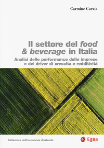 Settore food &amp; beverage in Italia. Analisi delle performace delle imprese e dei driver di crescita e redditività