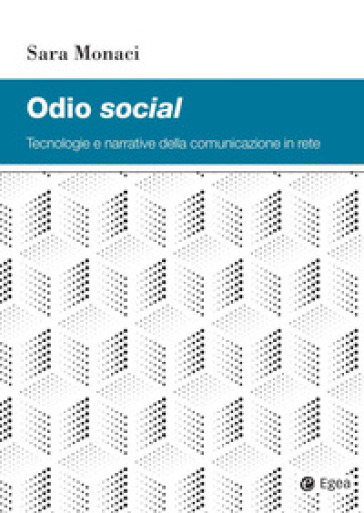Odio social. Tecnologie e narrative della comunicazione in rete