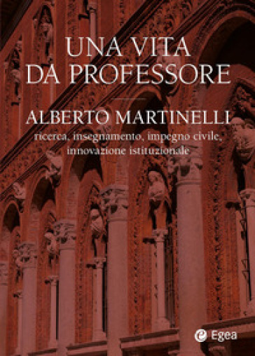Una vita da professore. Alberto Martinelli. Ricerca, insegnamento, impegno civile, innovazione istituzionale