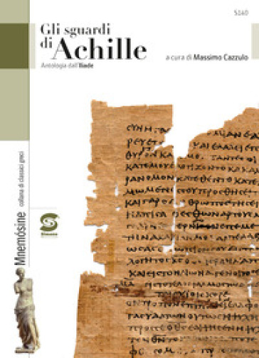 Lo sguardo di Achille. Antologia dall'Iliade. Per i Licei e gli Ist. magistrali