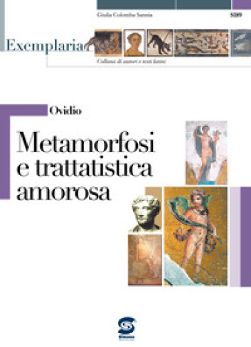 Ovidio. Metamorfosi e trattatistica amorosa. Per i Licei e gli Ist. magistrali