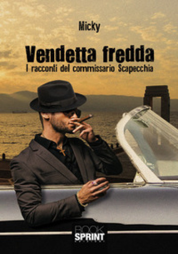 Vendetta fredda. I racconti del commissario Scapecchia