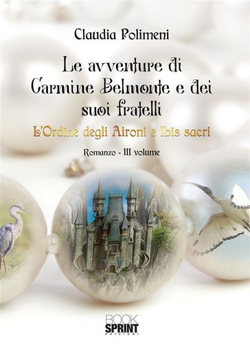 Le avventure di Carmine Belmonte e dei suoi fratelli - L'Ordine degli Aironi e Ibis sacri - III Volume