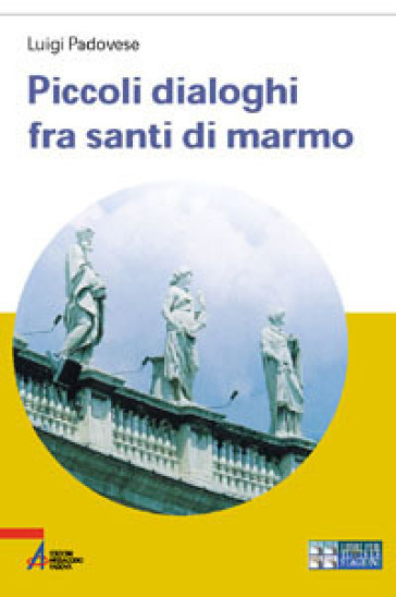 Piccoli dialoghi fra santi di marmo. Ediz. a caratteri grandi