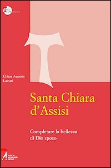 Santa Chiara d'Assisi. Contemplare la bellezza di Dio sposo