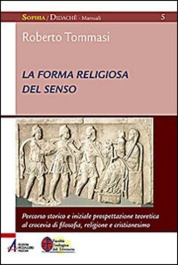La Forma Religiosa Del Senso. Al Crocevia Di Filosofia, Religione E Cristianesimo