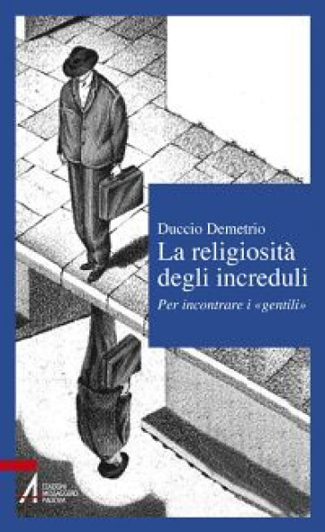 La Religiosità Degli Increduli. Per Incontrare I «Gentili»