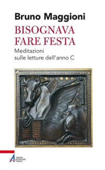 Bisognava fare festa. Meditazioni sulle letture dell'anno C