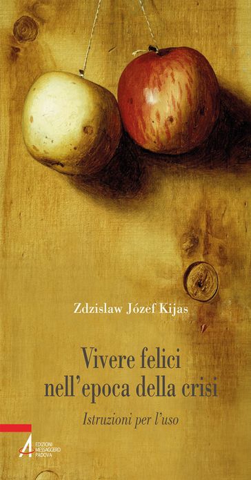 Vivere felici nell'epoca della crisi. Istruzioni per l'uso