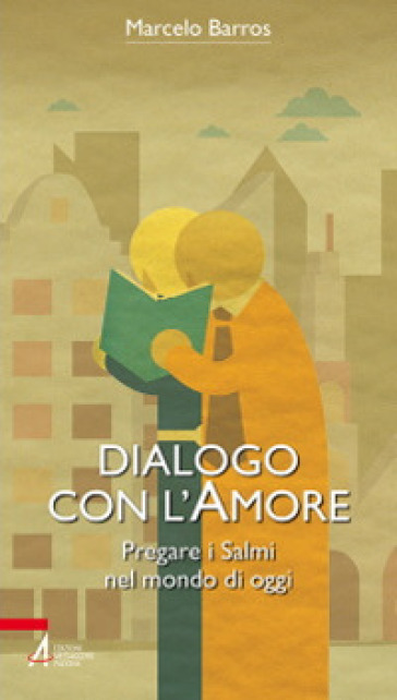 Dialogo con l'amore. Pregare i Salmi nel mondo di oggi