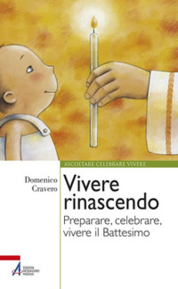 Vivere Rinascendo. Preparare, Celebrare, Vivere Il Battesimo
