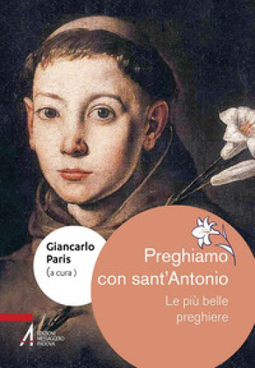 Preghiamo con sant'Antonio. Le più belle preghiere