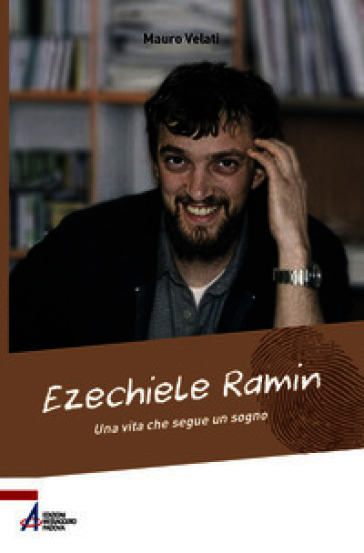 Ezechiele Ramin. Una vita che segue un sogno