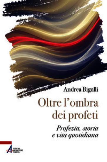 Oltre l'ombra dei profeti. Profezia, storia e vita quotidiana
