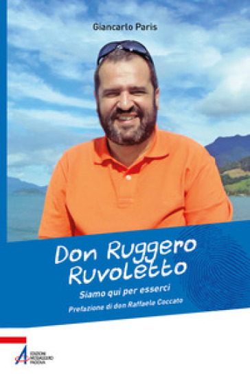 Don Ruggero Ruvoletto. Siamo qui per esserci