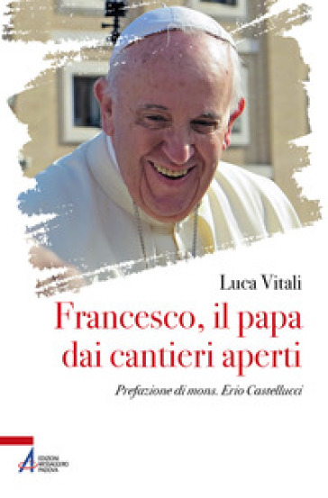 Francesco, il papa dai cantieri aperti