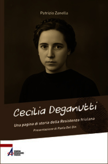 Cecilia Deganutti. Una pagina di storia della Resistenza friulana