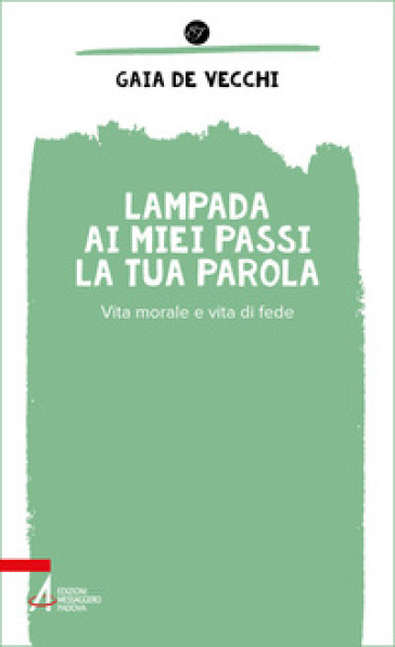 Lampada ai miei passi la tua parola. Vita morale e vita di fede