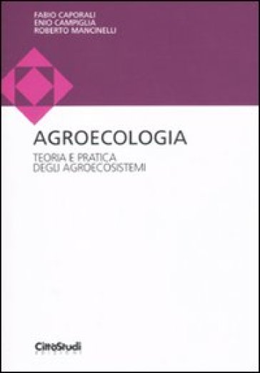 Agroecologia. Teoria E Pratica Degli Agroecosistemi