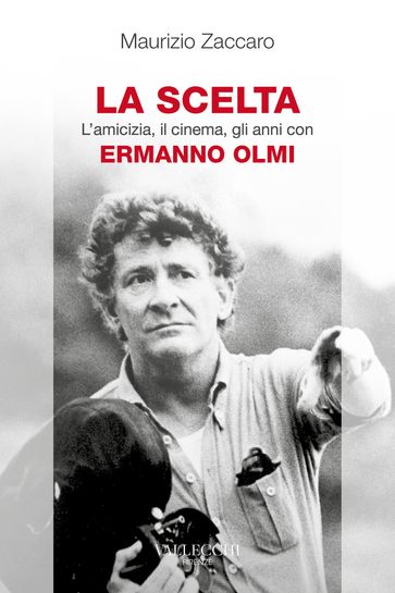 La scelta - L'amicizia, il cinema, gli anni con Ermanno Olmi