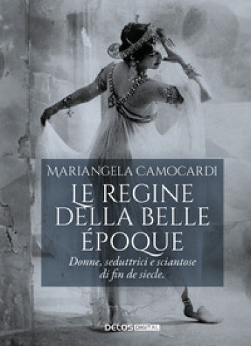 Le regine della&nbsp;Belle Époque. Donne, seduttrici e sciantose di fin de siecle