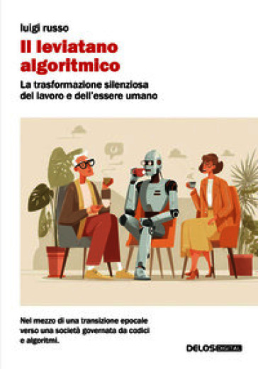 Il leviatano algoritmico. La trasformazione silenziosa del lavoro e dell'essere umano