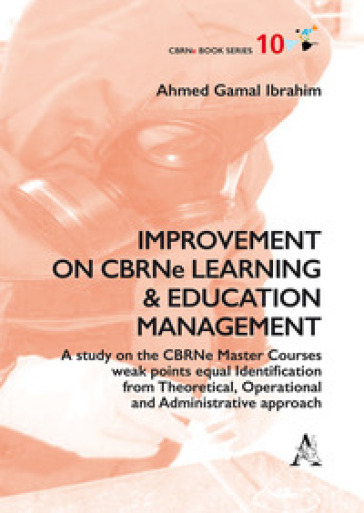Improvement on CBRNe learning &amp; education management. A study on the CBRNe master courses weak points equal identification from theoretical, operational and administ
