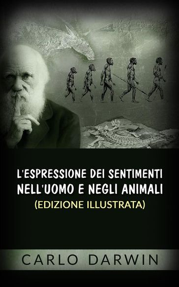 L'espressione dei sentimenti nell'uomo e negli animali (Edizione illustrata)