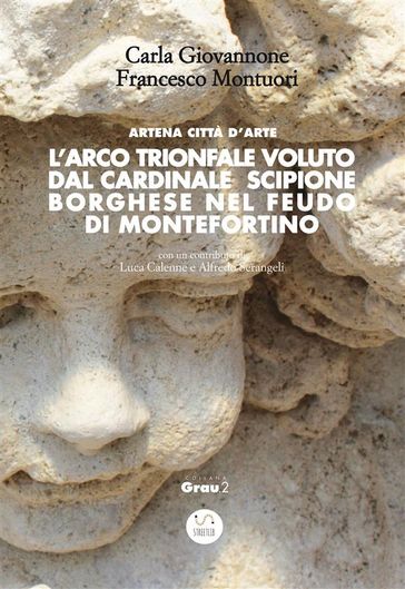 L'Arco trionfale voluto dal cardinale Scipione Borghese nel feudo di Montefortino