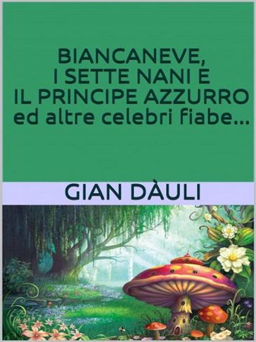 Biancaneve, i sette nani e il principe azzurro ed altre celebri fiabe