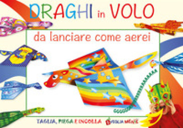 Draghi in volo da lanciare come aerei. Ediz. illustrata