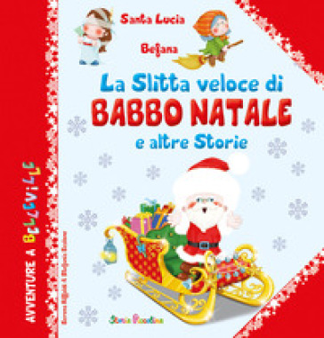 La slitta veloce di Babbo Natale e altre storie. Ediz. a colori