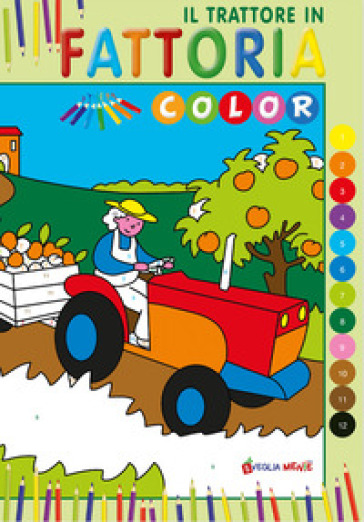 Il trattore in fattoria. Color. Ediz. illustrata