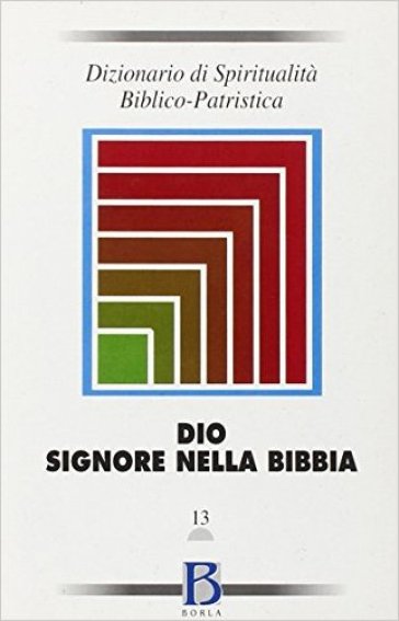 Dizionario di spiritualità biblico-patristica. Vol. 13: Dio-Signore nella Bibbia