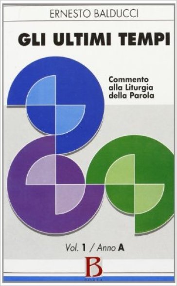 Gli ultimi tempi. Vol. 1: Anno A. Commento alla liturgia della parola
