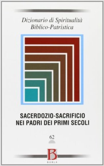 Dizionario di spiritualità biblico-patristica. Vol. 62: Sacerdozio-sacrificio nei padri dei primi secoli