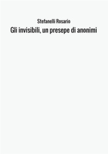 Gli invisibili, un presepe di anonimi