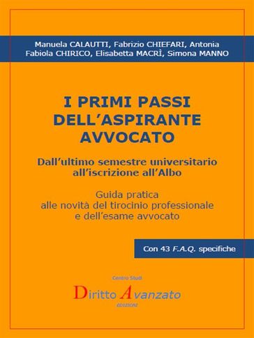 I PRIMI PASSI DELL'ASPIRANTE AVVOCATO. Dall'ultimo semestre universitario all'iscrizione all'Albo