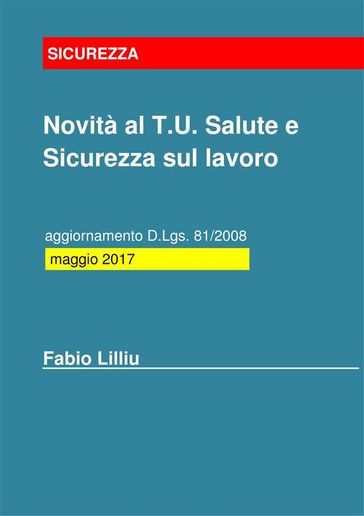 Novità al T.U. Salute e Sicurezza sul lavoro - aggiornamento D.Lgs. 81/2008: maggio 2017