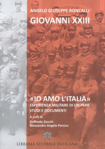 «Io amo l'Italia». Esperienza militare di un Papa. Studi e documenti