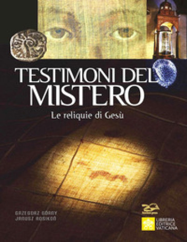 Testimoni del mistero. Le reliquie di Gesù