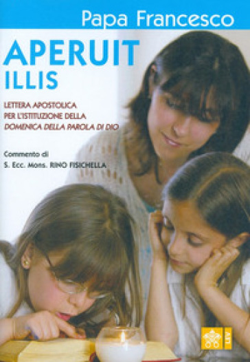 Aperuit Illis. Lettera Apostolica per l'istituzione della Domenica della Parola di Dio