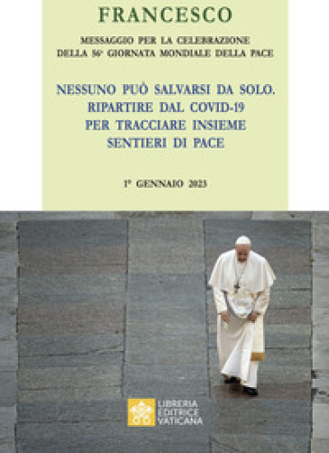 Messaggio per la celebrazione della 56ª Giornata mondiale della pace. «Nessuno può salvarsi da solo. Ripartire dal Covid-19 e tracciare insieme i sent