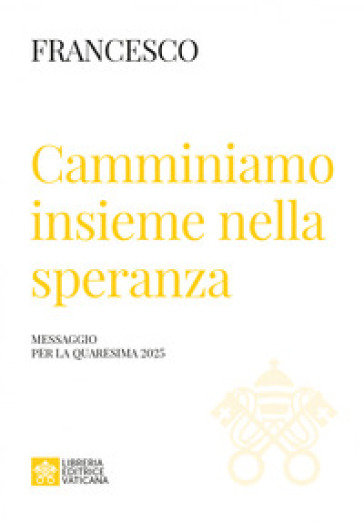 Camminiamo insieme nella speranza. Messaggio della Quaresima 2025