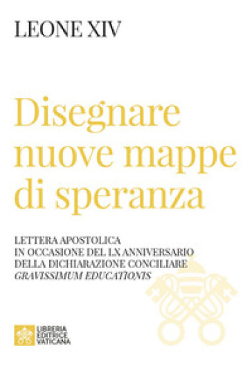 Disegnare nuove mappe di speranza. Lettera apostolica in occasione del LX anniversario della Dichiarazione conciliare Gravissimum educationis