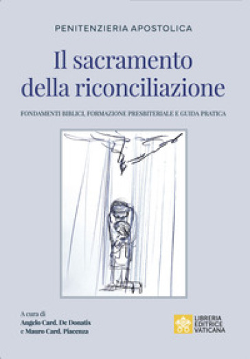 Il sacramento della riconciliazione. Fondamenti biblici, formazione presbiteriale e guida pratica