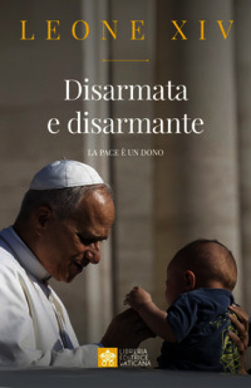 Disarmata e disarmante. La pace è un dono