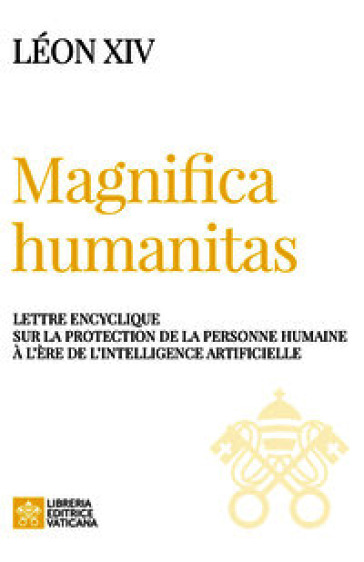 Magnifica humanitas. Lettre Encyclique sur la protection de la personne humaine à l'ère de l'intelligence artificielle