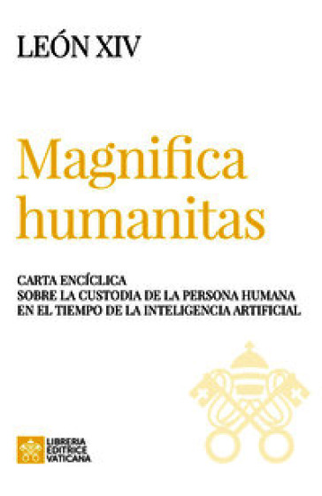 Magnifica humanitas. Carta Encíclica sobre la custodia de la persona humana en el tiempo de la inteligentia artificial