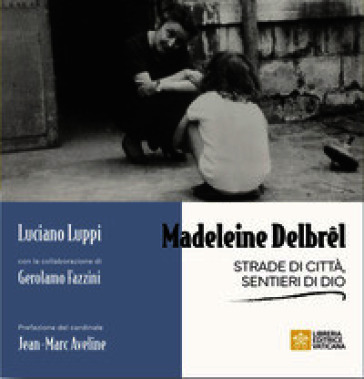 Madeleine Delbrêl. Strade di città, sentieri di Dio